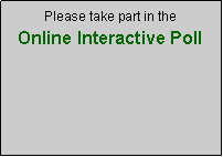 Text Box: Please take part in the
Online Interactive Poll